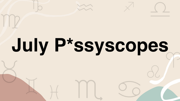 July P*ssyscopes